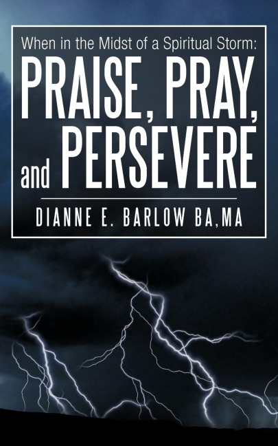 When in the Midst of a Spiritual Storm: Praise, Pray, and Persevere