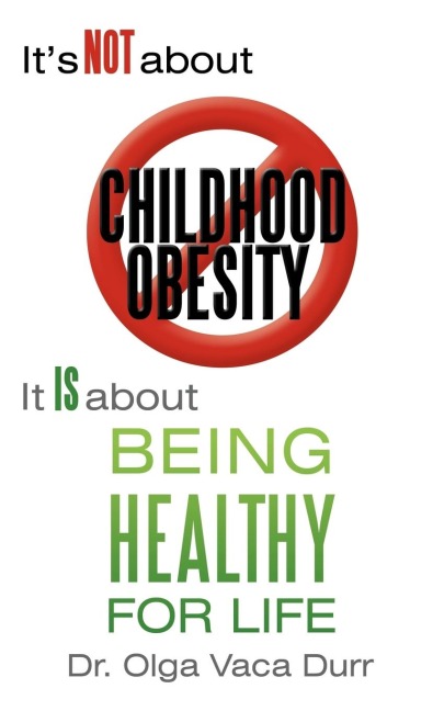 Its Not about Childhood Obesity: It Is about Being Healthy for Life