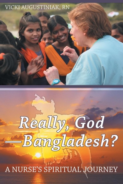 Really, God-Bangladesh?: A Nurses Spiritual Journey