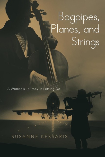 Bagpipes, Planes, and Strings: A Womans Journey in Letting Go