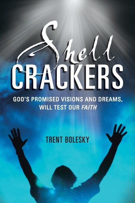Shell Crackers: Gods Promised Visions and Dreams, Will Test Our Faith