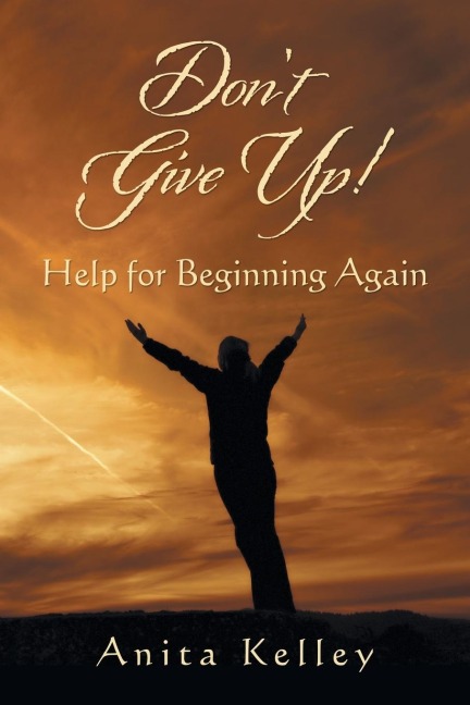 Dont Give Up!: Help for Beginning Again