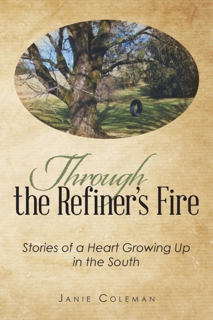 Through the Refiners Fire: Stories of a Heart Growing Up in the South