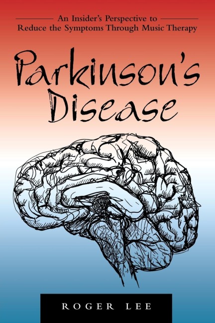 Parkinsons Disease: An Insiders Perspective to Reduce the Symptoms Through Music Therapy