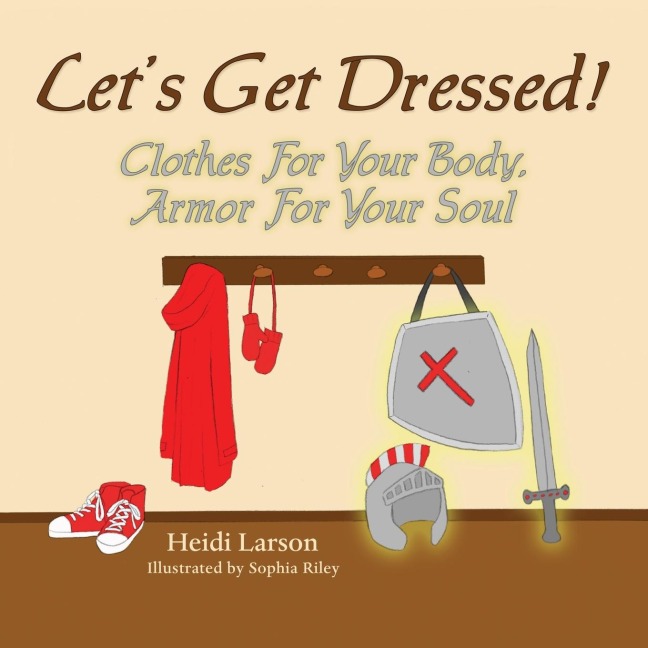 Lets Get Dressed!: Clothes for Your Body, Armor for Your Soul