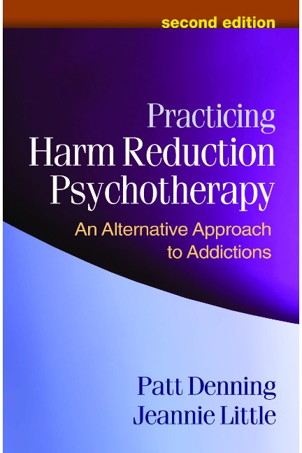 Practicing Harm Reduction Psychotherapy, Second Edition: An Alternative Approach to Addictions
