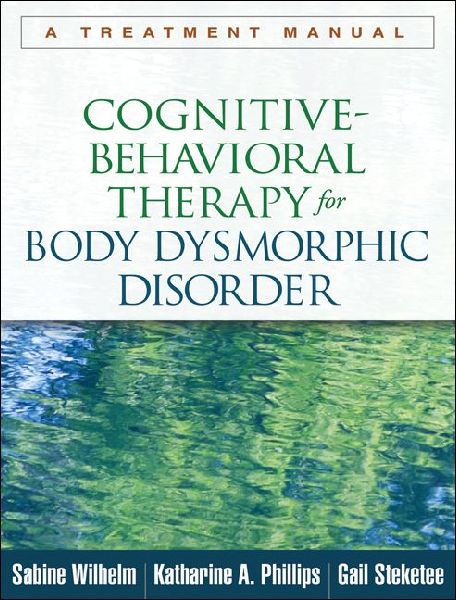 Cognitive-Behavioral Therapy for Body Dysmorphic Disorder: A Treatment Manual