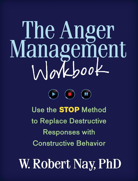 The Anger Management Workbook: Use the STOP Method to Replace Destructive Responses with Constructive Behavior