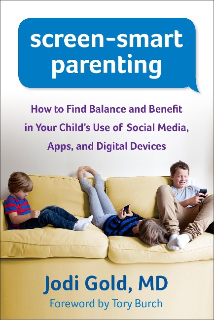 Screen-Smart Parenting: How to Find Balance and Benefit in Your Childs Use of Social Media, Apps, and Digital Devices