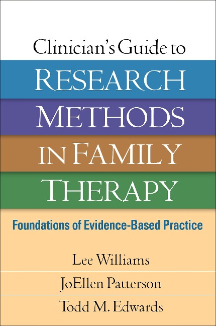 Clinicians Guide to Research Methods in Family Therapy: Foundations of Evidence-Based Practice