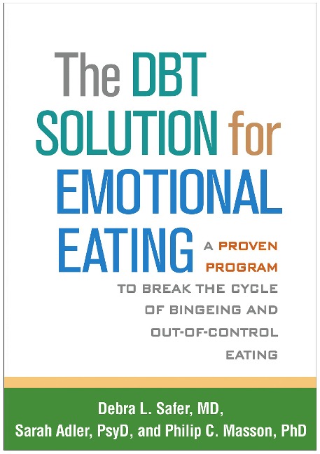 The DBT Solution for Emotional Eating: A Proven Program to Break the Cycle of Bingeing and Out-of-Control Eating