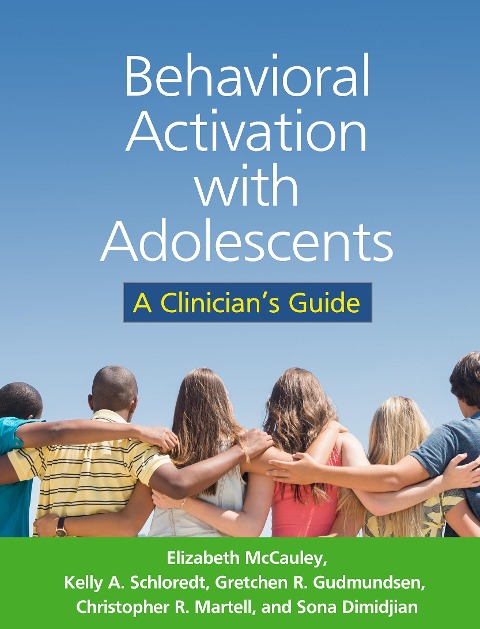 Behavioral Activation with Adolescents: A Clinicians Guide