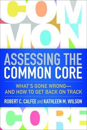 Assessing the Common Core: What's Gone Wrong--And How to Get Back on Track