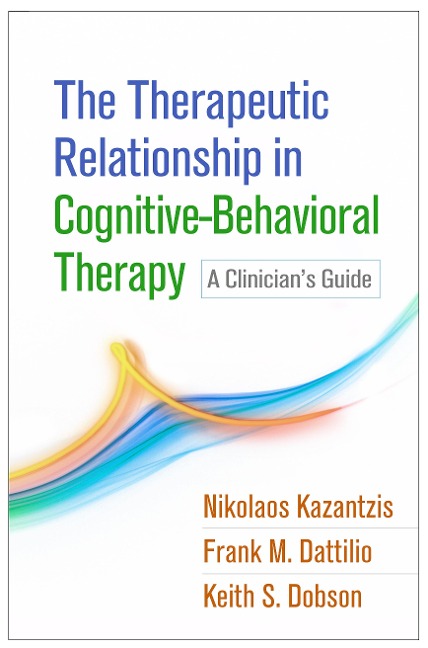 The Therapeutic Relationship in Cognitive-Behavioral Therapy: A Clinician's Guide