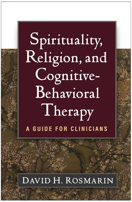 Spirituality, Religion, and Cognitive-Behavioral Therapy: A Guide for Clinicians