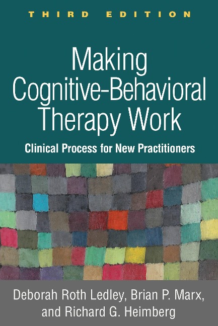 Making Cognitive-Behavioral Therapy Work: Clinical Process for New Practitioners