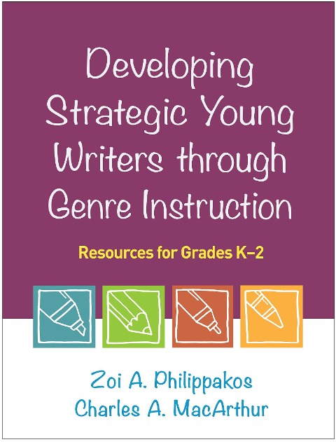 Developing Strategic Young Writers Through Genre Instruction: Resources for Grades K-2