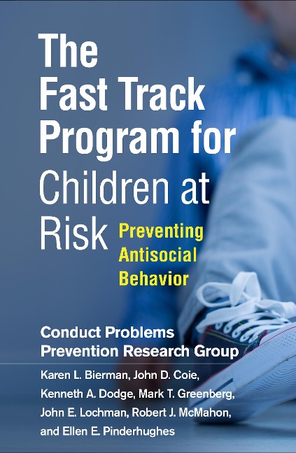 The Fast Track Program for Children at Risk: Preventing Antisocial Behavior