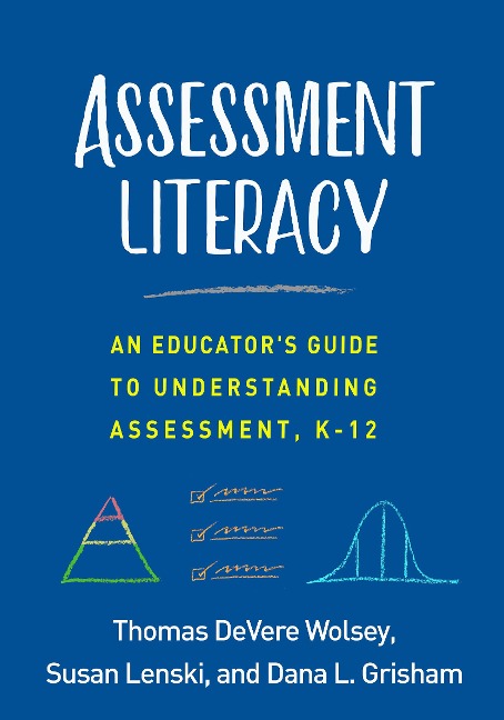 Assessment Literacy: An Educators Guide to Understanding Assessment, K-12