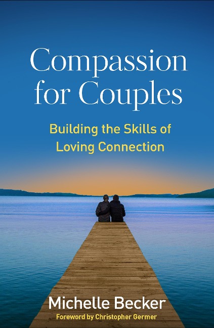 Compassion for Couples: Building the Skills of Loving Connection