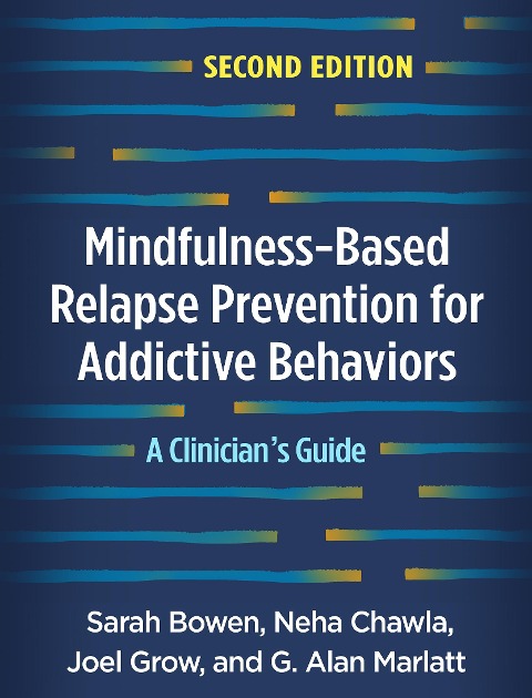 Mindfulness-Based Relapse Prevention for Addictive Behaviors: A Clinicians Guide