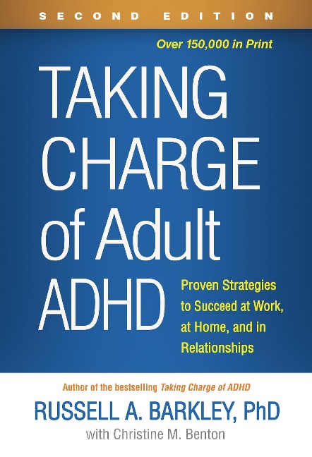 Taking Charge of Adult ADHD, Second Edition: Proven Strategies to Succeed at Work, at Home, and in Relationships