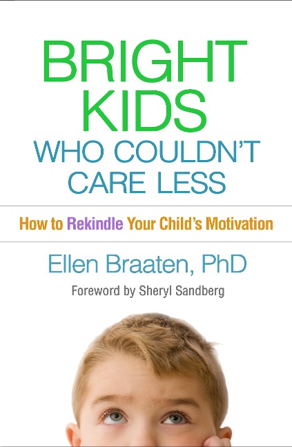Bright Kids Who Couldnt Care Less: How to Rekindle Your Childs Motivation