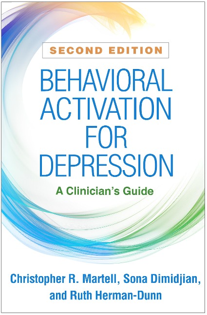 Behavioral Activation for Depression, Second Edition: A Clinicians Guide