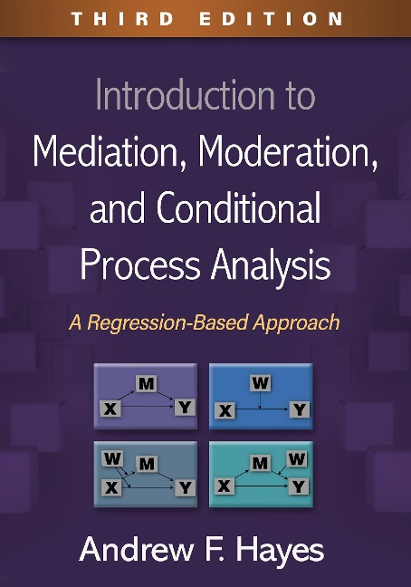 Introduction to Mediation, Moderation, and Conditional Process Analysis: A Regression-Based Approach