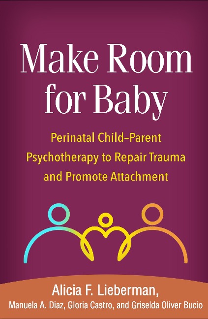 Make Room for Baby: Perinatal Child-Parent Psychotherapy to Repair Trauma and Promote Attachment