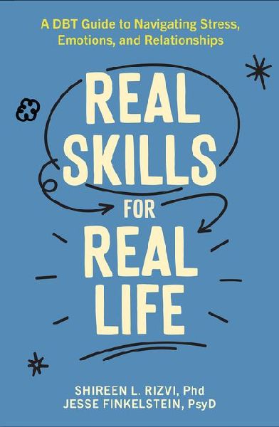 Real Skills for Real Life: A DBT Guide to Navigating Stress, Emotions, and Relationships