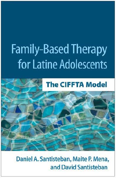 Family-Based Therapy for Latine Adolescents: The Ciffta Model