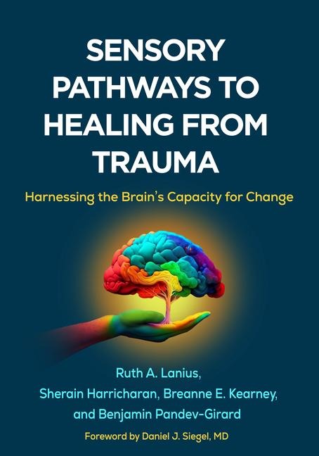 Sensory Pathways to Healing from Trauma: Harnessing the Brain's Capacity for Change