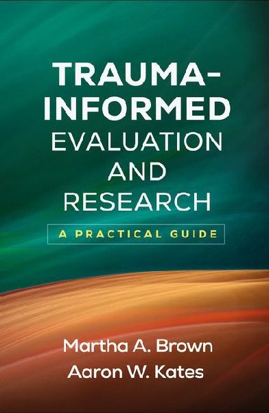 Trauma-Informed Evaluation and Research: A Practical Guide
