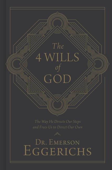 The 4 Wills of God: The Way He Directs Our Steps and Frees Us to Direct Our Own