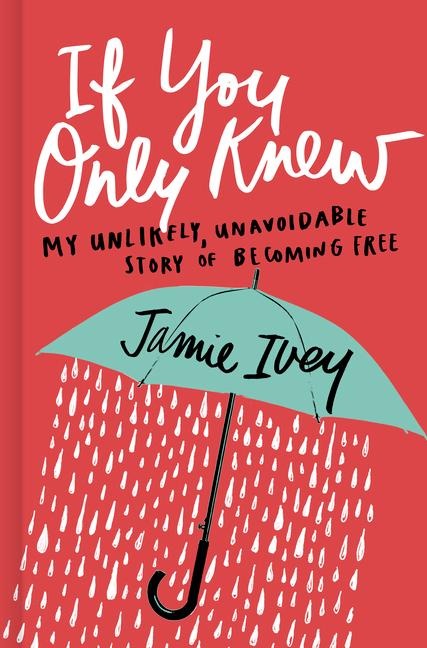 If You Only Knew: My Unlikely, Unavoidable Story of Becoming Free