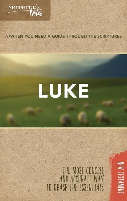 Shepherds Notes: Luke: The Most Concise and Accurate Way to Grasp the Essentials
