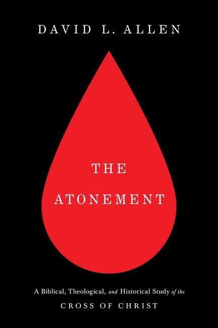 The Atonement: A Biblical, Theological, and Historical Study of the Cross of Christ