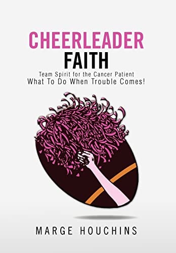 Cheerleader Faith Team Spirit for the Cancer Patient What To Do When Trouble Comes!