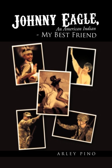 Johnny Eagle, an American Indian - My Best Friend: An American Indian - My Best Friend