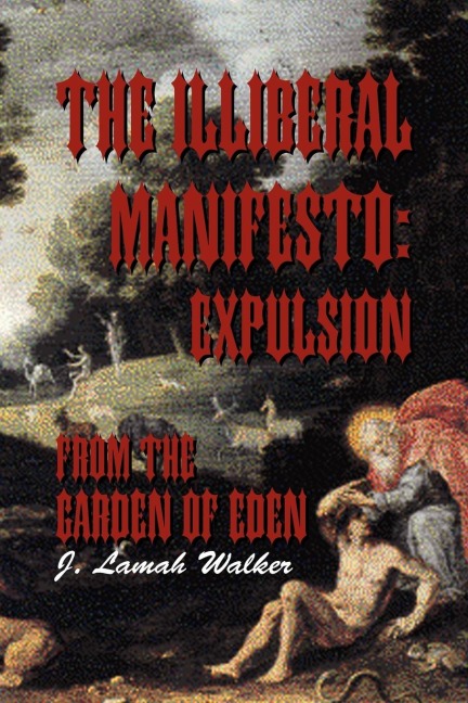 The Illiberal Manifesto: Expulsion from the Garden of Eden: Expulsion from the Garden of Eden