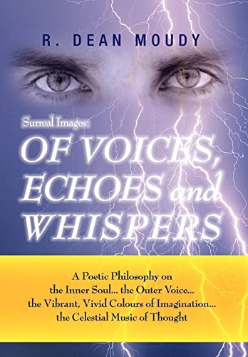 Surreal Images OF VOICES, ECHOES and WHISPERS: A Poetic Philosophy on the Inner Soul...the Outer Voice...The Vibrant, Vivid Colours of Imagination...The Celestial Music of Thought