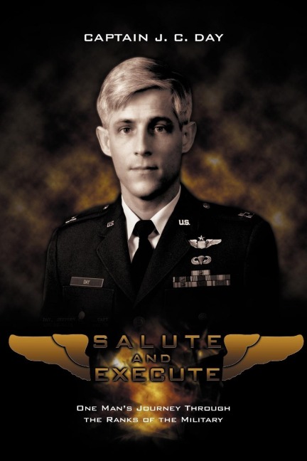 Salute and Execute: One Mans Journey Through the Ranks of the Military