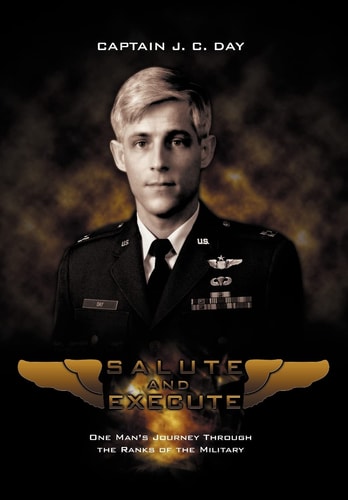 Salute and Execute One Man's Journey Through the Ranks of the Military