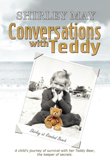 Conversations with Teddy: A Childs Journey of Survival with Her Teddy Bear, the Keeper of Secrets.