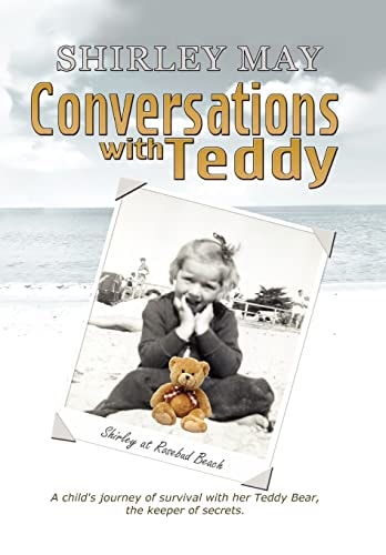 Conversations with Teddy A Child's Journey of Survival with Her Teddy Bear, the Keeper of Secrets.
