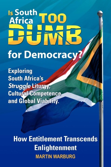 Is South Africa Too Dumb for Democracy?: Exploring South Africas Struggle Liturgy, Cultural Competence and Global Viability