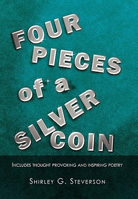 Four Pieces of a Silver Coin Includes Thought Provoking and Inspiring Poetry