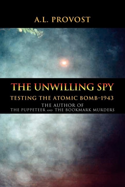 The Unwilling Spy: Testing the Atomic Bomb-1943