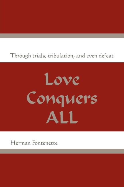 Love Conquers ALL: Through trials, tribulation, and even defeat